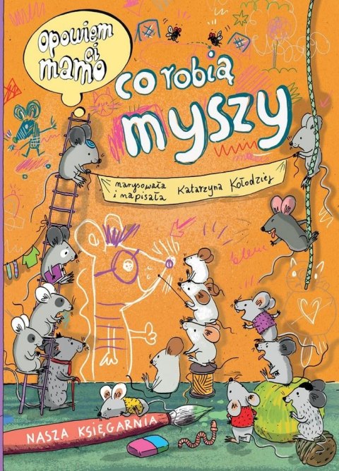 Opowiem ci, mamo, co robią myszy Nasza księgarnia Opowiem ci, mamo, co robią myszy Nasza księgarnia